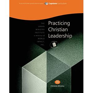 Davis, Dr Don L Practicing Christian Leadership, Student Workbook: Capstone Module 11, English Davis, Dr Don L Practicing Christian Leadership, Student Workbook: Capstone Module 11, English