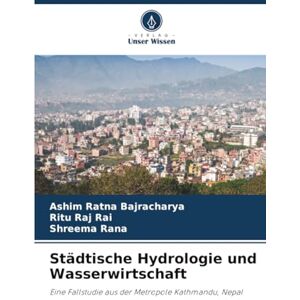 Bajracharya, Ashim Ratna Städtische Hydrologie und Wasserwirtschaft: Eine Fallstudie aus der Metropole Kathmandu, Nepal Bajracharya, Ashim Ratna Städtische Hydrologie und Wasserwirtschaft: Eine Fallstudie aus der Metropole Kathmandu, Nepal