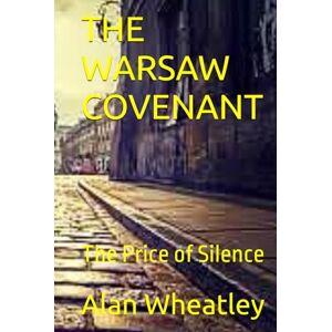 Wheatley, Alan THE WARSAW COVENANT: The Price of Silence (Megan and Luke Taylor Temporal adventures) Wheatley, Alan THE WARSAW COVENANT: The Price of Silence (Megan and Luke Taylor Temporal adventures)