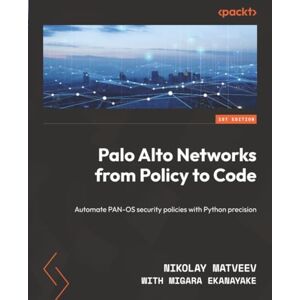 Matveev, Nikolay Palo Alto Networks from Policy to Code: Automate PAN-OS security policies with Python precision Matveev, Nikolay Palo Alto Networks from Policy to Code: Automate PAN-OS security policies with Python precision