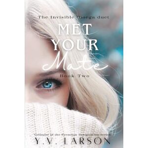 Larson, Y.V. Met Your Mate: The Invisible Omega duet: Book 2 (Collapse of the Premium Designation) Larson, Y.V. Met Your Mate: The Invisible Omega duet: Book 2 (Collapse of the Premium Designation)