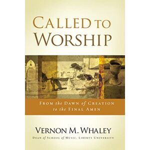 Whaley, Vernon Called to Worship: The Biblical Foundations of Our Response to God's Call Whaley, Vernon Called to Worship: The Biblical Foundations of Our Response to God's Call