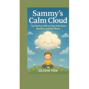 FEN, OLIVIA Sammy’s Calm Cloud The Perfect Gift to Help Kids Relax, Breathe, and Feel Brave FEN, OLIVIA Sammy’s Calm Cloud The Perfect Gift to Help Kids Relax, Breathe, and Feel Brave