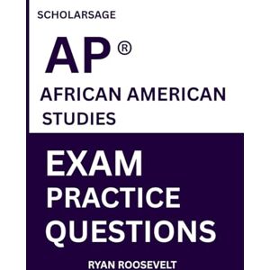 Roosevelt, Ryan Scholarsage AP ® AFRICAN AMERICAN STUDIES EXAM PRACTICE QUESTIONS: over 2500 practice questions , 16 comprehensive mock exams/practice tests to fully prepare you for the exams. Roosevelt, Ryan Scholarsage AP ® AFRICAN AMERICAN STUDIES EXAM PRACTICE QUESTIONS: over 2500 practice questions , 16 comprehensive mock exams/practice tests to fully prepare you for the exams.