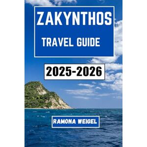 Weigel, Ramona ZAKYNTHOS TRAVEL GUIDE 2025–2026: Explore Timeless Villages, Coastal Wonders, and Local Traditions Through Authentic Journeys, Cultural Insights, and Memorable Day Trips Weigel, Ramona ZAKYNTHOS TRAVEL GUIDE 2025–2026: Explore Timeless Villages, Coastal Wonders, and Local Traditions Through Authentic Journeys, Cultural Insights, and Memorable Day Trips