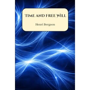 Bergson, Henri Time and Free Will Bergson, Henri Time and Free Will