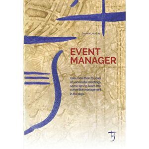 Liccardo, Daniela Event Manager: Over More Than 20 Years of Successful Meetings, Some Tips to Learn the Convention Management in Five Days. Liccardo, Daniela Event Manager: Over More Than 20 Years of Successful Meetings, Some Tips to Learn the Convention Management in Five Days.