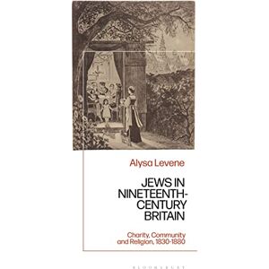 Levene, Alysa Jews in Nineteenth-Century Britain: Charity, Community and Religion, 1830-1880 Levene, Alysa Jews in Nineteenth-Century Britain: Charity, Community and Religion, 1830-1880