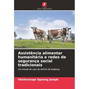 Ogweng Joseph, Okellowange Assistência alimentar humanitária e redes de segurança social tradicionais: Um estudo de caso do distrito de Kaabong Ogweng Joseph, Okellowange Assistência alimentar humanitária e redes de segurança social tradicionais: Um estudo de caso do distrito de Kaabong