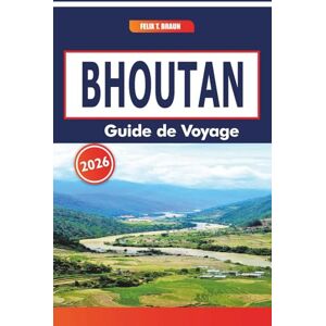 Braun Bhoutan Guide De Voyage 2026: Un guide complet des paysages himalayens, de la culture bouddhiste, des festivals traditionnels et des marchés locaux Braun Bhoutan Guide De Voyage 2026: Un guide complet des paysages himalayens, de la culture bouddhiste, des festivals traditionnels et des marchés locaux