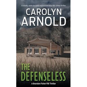 Arnold, Carolyn The Defenseless: A totally addictive and unputdownable FBI crime thriller: 3 (Brandon Fisher FBI) Arnold, Carolyn The Defenseless: A totally addictive and unputdownable FBI crime thriller: 3 (Brandon Fisher FBI)