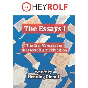 Dierolf, Henning The Essays I: The first 51 essays of the Heyrolf art exhibition Dierolf, Henning The Essays I: The first 51 essays of the Heyrolf art exhibition