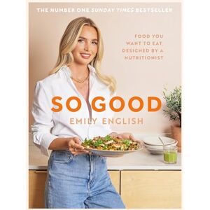 English, Emily So Good: Food you want to eat, designed by a nutritionist (Emily English) English, Emily So Good: Food you want to eat, designed by a nutritionist (Emily English)