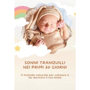 Rossi, Elena Come insegnare a dormire al neonato nei primi 30 giorni: Guida pratica per mamme e papà Rossi, Elena Come insegnare a dormire al neonato nei primi 30 giorni: Guida pratica per mamme e papà