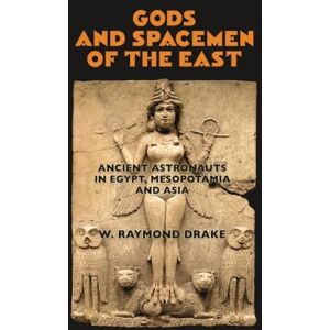 Drake, W. Raymond Gods and Spacemen of the East: Ancient Astronauts in Egypt, Mesopotamia, and Asia Drake, W. Raymond Gods and Spacemen of the East: Ancient Astronauts in Egypt, Mesopotamia, and Asia