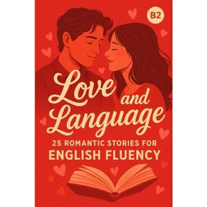 Snow, Elizabeth Love and Language: 25 Romantic Stories for English Fluency (B2) (Learn English with 25 Short Stories) Snow, Elizabeth Love and Language: 25 Romantic Stories for English Fluency (B2) (Learn English with 25 Short Stories)