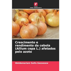 Gessesew, Weldemariam Seifu Crescimento e rendimento da cebola (Allium cepa L.) afetados pelo azoto Gessesew, Weldemariam Seifu Crescimento e rendimento da cebola (Allium cepa L.) afetados pelo azoto