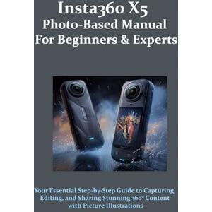 Frame, Beyond Insta360 X5 Photo-Based Manual for Beginners & Experts: Your Essential Step-by-Step Guide to Capturing, Editing, and Sharing Stunning 360° Content with Picture Illustrations Frame, Beyond Insta360 X5 Photo-Based Manual for Beginners & Experts: Your Essential Step-by-Step Guide to Capturing, Editing, and Sharing Stunning 360° Content with Picture Illustrations