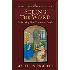 Bockmuehl, Markus Seeing the Word: Refocusing New Testament Study (Studies in Theological Interpretation) Bockmuehl, Markus Seeing the Word: Refocusing New Testament Study (Studies in Theological Interpretation)