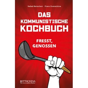 Bettschart, Rafael Das kommunistische Kochbuch: Das kulinarische Manifest (Sonderausgabe) Bettschart, Rafael Das kommunistische Kochbuch: Das kulinarische Manifest (Sonderausgabe)