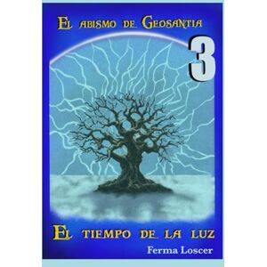 Loscer, Ferma El abismo de Geosantia 3: EL tiempo de la luz Loscer, Ferma El abismo de Geosantia 3: EL tiempo de la luz