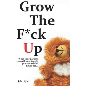 Kyle, John Grow The F*ck Up: White Elephant & Yankee Swap gift, gag gift for men, birthday gift for him, novelty book, Secret Santa exchange, teenage & young adult how-to, high school & college graduation gift Kyle, John Grow The F*ck Up: White Elephant & Yankee Swap gift, gag gift for men, birthday gift for him, novelty book, Secret Santa exchange, teenage & young adult how-to, high school & college graduation gift