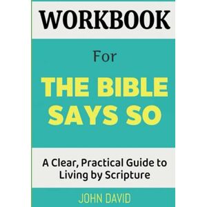 David, John Workbook For The Bible Says So: A Clear, Practical Guide to Living by Scripture David, John Workbook For The Bible Says So: A Clear, Practical Guide to Living by Scripture