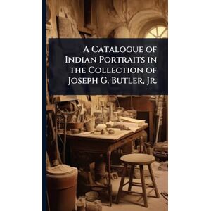 TBD A Catalogue of Indian Portraits in the Collection of Joseph G. Butler, Jr. TBD A Catalogue of Indian Portraits in the Collection of Joseph G. Butler, Jr.