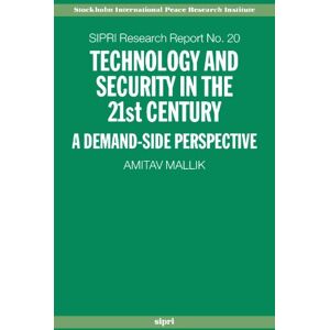 Mallik, Amitav Technology And Security In The 21st Century: A Demand-side Perspective (A Sipri Publication): 20 (SIPRI Research Reports) Mallik, Amitav Technology And Security In The 21st Century: A Demand-side Perspective (A Sipri Publication): 20 (SIPRI Research Reports)