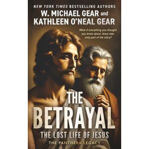 Gear, W. Michael The Betrayal: The Lost Life of Jesus: 1 (The Panthera Legacy) Gear, W. Michael The Betrayal: The Lost Life of Jesus: 1 (The Panthera Legacy)