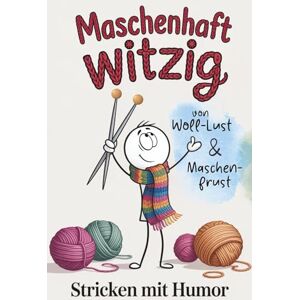 Ziegenhagen, Janin Stricken mit Humor Maschenhaft witzig: von Woll-Lust und Maschenfrust Strickbuch als lustiges Geschenk für Strickfans Ziegenhagen, Janin Stricken mit Humor Maschenhaft witzig: von Woll-Lust und Maschenfrust Strickbuch als lustiges Geschenk für Strickfans
