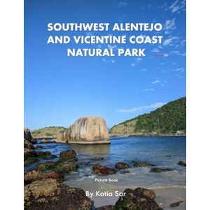 Sar, Katia Southwest Alentejo and Vicentine Coast Natural Park: A Perfect Coffee Table Picture Book Travel and Nature lovers. Sar, Katia Southwest Alentejo and Vicentine Coast Natural Park: A Perfect Coffee Table Picture Book Travel and Nature lovers.