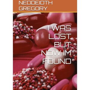 GREGORY, NEDDEIDTH I WAS LOST BUT NOW IM FOUND GREGORY, NEDDEIDTH I WAS LOST BUT NOW IM FOUND