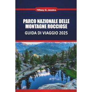 Jessica, Tiffany G. PARCO NAZIONALE DELLE MONTAGNE ROCCIOSE GUIDA DI VIAGGIO 2025: Esplora Colorado Le migliori escursioni, Strade panoramiche, Fauna selvatica, Da vedere da vedere, Itinerari e avventurieri Jessica, Tiffany G. PARCO NAZIONALE DELLE MONTAGNE ROCCIOSE GUIDA DI VIAGGIO 2025: Esplora Colorado Le migliori escursioni, Strade panoramiche, Fauna selvatica, Da vedere da vedere, Itinerari e avventurieri