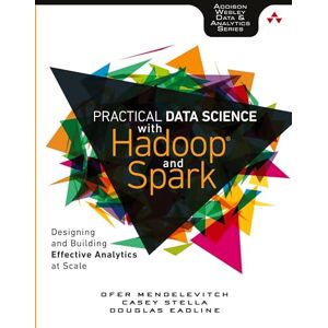 Mendelevitch, Ofer Practical Data Science with Hadoop and Spark: Designing and Building Effective Analytics at Scale (Addison-Wesley Data & Analytics) Mendelevitch, Ofer Practical Data Science with Hadoop and Spark: Designing and Building Effective Analytics at Scale (Addison-Wesley Data & Analytics)
