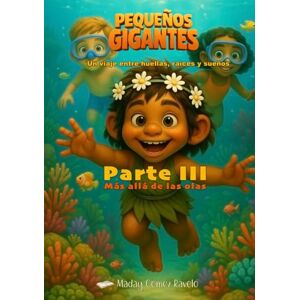 Gomez Ravelo, Maday Pequeños Gigantes – Más allá de las olas: Un viaje entre huellas, raíces y sueños (Semillas en la Oscuridad) Gomez Ravelo, Maday Pequeños Gigantes – Más allá de las olas: Un viaje entre huellas, raíces y sueños (Semillas en la Oscuridad)