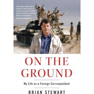 Stewart, Brian On the Ground: My Life as a Foreign Correspondent Stewart, Brian On the Ground: My Life as a Foreign Correspondent