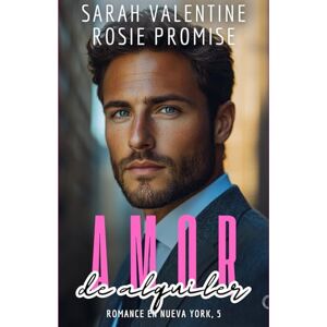 Valentine, Sarah Amor de alquiler: Una comedia romántica con novio de alquiler, enemies to lovers, proximidad forzosa, segunda oportunidad y mucho deseo contenido (Romance en Nueva York) Valentine, Sarah Amor de alquiler: Una comedia romántica con novio de alquiler, enemies to lovers, proximidad forzosa, segunda oportunidad y mucho deseo contenido (Romance en Nueva York)