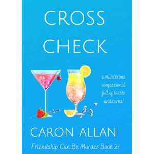 Allan, Caron Cross Check: Book 2: Friendship can be murder: A murderous confessional full of twists and turns Allan, Caron Cross Check: Book 2: Friendship can be murder: A murderous confessional full of twists and turns