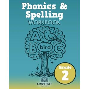 StudyNest Learning Phonics & Spelling Grade 2: Step-by-Step Practice with Phonics Patterns, Word Study, and Spelling Skills for Second Grade Success StudyNest Learning Phonics & Spelling Grade 2: Step-by-Step Practice with Phonics Patterns, Word Study, and Spelling Skills for Second Grade Success
