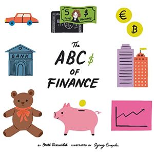 Rozenblat, Britt The Abcs of finance: Teach your child the ABCs of finance and make sure they are well prepared to master the art of snack negotiation, playhouse real estate, and toy lending. Rozenblat, Britt The Abcs of finance: Teach your child the ABCs of finance and make sure they are well prepared to master the art of snack negotiation, playhouse real estate, and toy lending.