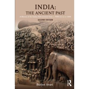 Avari, Burjor India: The Ancient Past: A History of the Indian Subcontinent from c. 7000 BCE to CE 1200 Avari, Burjor India: The Ancient Past: A History of the Indian Subcontinent from c. 7000 BCE to CE 1200