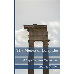 Euripides The Medea of : A Rhyming Verse Translation Euripides The Medea of : A Rhyming Verse Translation