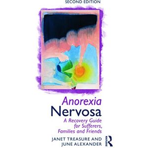 Treasure, Janet Anorexia Nervosa: A Recovery Guide for Sufferers, Families and Friends Treasure, Janet Anorexia Nervosa: A Recovery Guide for Sufferers, Families and Friends