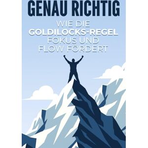 Lee Genau richtig: Wie die Goldilocks-Regel Fokus und Flow fördert (Gesetze des Universums) Lee Genau richtig: Wie die Goldilocks-Regel Fokus und Flow fördert (Gesetze des Universums)