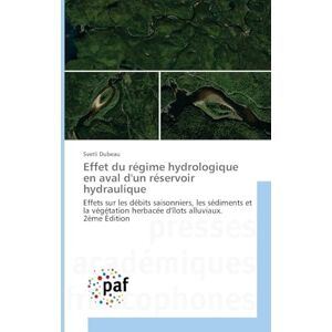 Dubeau, Svetli Effet du régime hydrologique en aval d'un réservoir hydraulique: Effets sur les débits saisonniers, les sédiments et la végétation herbacée d'îlots alluviaux. 2ème Édition Dubeau, Svetli Effet du régime hydrologique en aval d'un réservoir hydraulique: Effets sur les débits saisonniers, les sédiments et la végétation herbacée d'îlots alluviaux. 2ème Édition