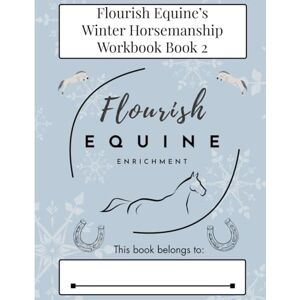 Murphy, Caitlyn Flourish Equine's Winter Horsemanship Workbook: Book 2 Murphy, Caitlyn Flourish Equine's Winter Horsemanship Workbook: Book 2