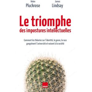 Pluckrose, Helen Le triomphe des impostures intellectuelles comment les théories sur l'identité, le genre, la race gangrènent l'université et nuisent à la: Comment ... l'université et nuisent à la société Pluckrose, Helen Le triomphe des impostures intellectuelles comment les théories sur l'identité, le genre, la race gangrènent l'université et nuisent à la: Comment ... l'université et nuisent à la société