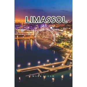 Aleah, Mark Limassol Travel Guide 2025-2026: Discover the Best of Limassol Cyprus with Hidden Gems Local Tips Beaches and Must-See Attractions Aleah, Mark Limassol Travel Guide 2025-2026: Discover the Best of Limassol Cyprus with Hidden Gems Local Tips Beaches and Must-See Attractions