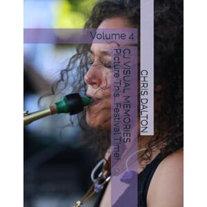 DALTON, CHRIS CJ VISUAL MEMORIES Picture This...Festival Time!: Volume 4 DALTON, CHRIS CJ VISUAL MEMORIES Picture This...Festival Time!: Volume 4